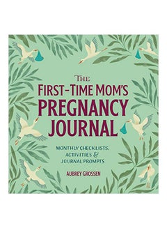 اشتري The First-Time Mom's Pregnancy Journal: Monthly Checklists, Activities, And Journal Prompts Paperback في الامارات