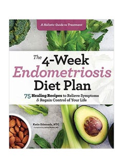 اشتري The 4-Week Endometriosis Diet Plan: 75 Healing Recipes To Relieve Symptoms And Regain Control Of Your Life Paperback في الامارات