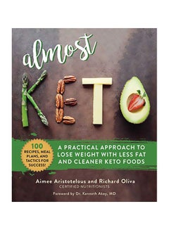 Buy Almost Keto: A Practical Approach To Lose Weight With Less Fat And Cleaner Keto Foods Hardcover English by Aimee Aristotelous - 43891 in UAE