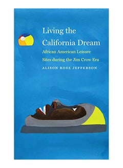 Buy Living The California Dream: African American Leisure Sites During The Jim Crow Era hardcover english - 01-Jan-20 in UAE