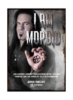 اشتري I Am Morbid: Ten Lessons Learned from Extreme Metal, Outlaw Country, and the Power of Self-Determination paperback english - 25-Feb-20 في الامارات