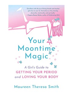 Buy Your Moontime Magic: A Girl's Guide to Getting Your Period and Loving Your Body paperback english - 11-Feb-20 in UAE