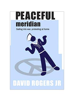 Buy Peaceful Meridan: Sailing Into War, Protesting At Home paperback english - 01-Feb-20 in UAE