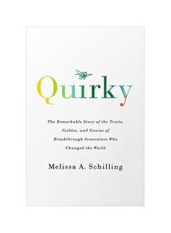 اشتري Quirky : The Remarkable Story Of The Traits, Foibles, And Genius Of Breakthrough Innovators Who Changed The World Paperback English by Melissa A Schilling - 10 Sep 2019 في الامارات