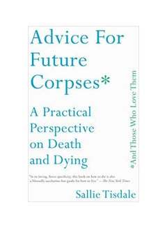 Buy Advice For Future Corpses: A Practical Perspective On Death And Dying paperback english - 18 Jun 2019 in UAE