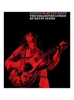 اشتري Shooting At The Moon: The Collected Lyrics Of Kevin Ayers paperback english - 1 January 2020 في الامارات