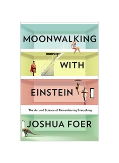 اشتري Moonwalking With Einstein: The Art And Science Of Remembering Everything Hardcover في الامارات