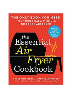 Buy The Essential Air Fryer Cookbook: The Only Book You Need For Your Small, Medium, Or Large Air Fryer Paperback English by Bruce Weinstein - 19-Nov-19 in UAE