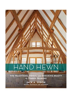 Buy Hand Hewn: The Traditions, Tools And Enduring Beauty Of Timber Framing hardcover english - 01 Nov 2019 in UAE