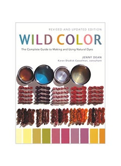 Buy Wild Color : The Complete Guide To Making And Using Natural Dyes Paperback English by Jenny Dean - 40498 in UAE