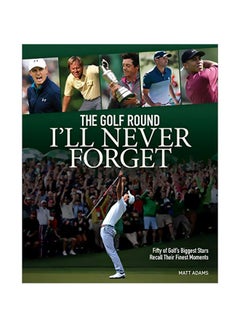 Buy The Golf Round I'll Never Forget : Fifty Of Golf's Biggest Stars Recall Their Finest Moments paperback english - 1 October 2019 in UAE