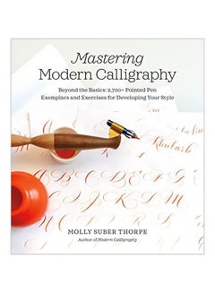 اشتري Mastering Modern Calligraphy: Beyond The Basics: 2, 700+ Pointed Pen Exemplars And Exercises For Developing Your Style spiral_bound english - 8 October 2019 في الامارات