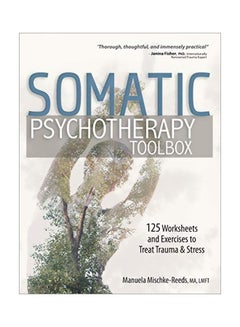 اشتري Somatic Psychotherapy Toolbox: 125 Worksheets And Exercises To Treat Trauma And Stress Paperback English by Manuela Mischke Reeds - 17 July 2018 في الامارات