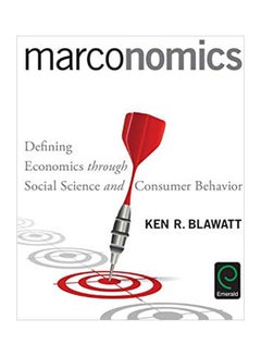 اشتري Marconomics: Defining Economics Through Social Science And Consumer Behavior Hardcover English by Ken R. Blawatt - 03 Aug 2016 في مصر