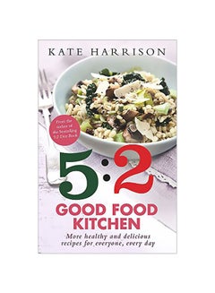 Buy The 5:2 Good Food Kitchen: More Healthy And Delicious Recipes For Everyone paperback english - December 18, 2014 in Egypt