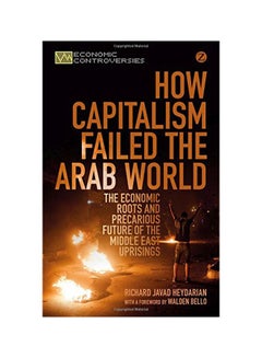 Buy How Capitalism Failed The Arab World : The Economic Roots And Precarious Future Of The Middle East Uprisings paperback english - 01 Dec 2014 in Egypt