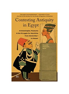 اشتري Contesting Antiquity In Egypt: Archaeologies, Museums, And The Struggle For Identities From World War I To Nasser paperback english - 3 September 2019 في مصر