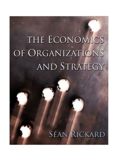 Buy The Economics Of Organisations And Strategy Paperback English by Sean Rickard - 01 Mar 2006 in Egypt