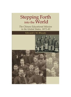 Buy Stepping Forth Into The World: The Chinese Educational Mission To The United States, 1872-81 Paperback English by Edward J M Rhoad in Egypt