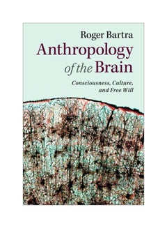 Buy Anthropology Of The Brain: Consciousness Culture And Free Will paperback english - 41882.0 in Egypt