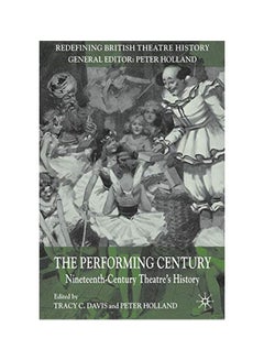 Buy The Performing Century: Nineteenth-Century Theatre`s History Paperback English - ?03 Aug 2010 in UAE