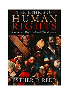 اشتري The Ethics Of Human Rights : Contested Doctrinal And Moral Issues Paperback English by Esther D. Reed - 39356.0 في مصر