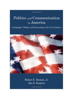 اشتري Politics And Communication In America: Campaigns Media And Governing In The 21st Century paperback english - 28 Feb 2008 في مصر