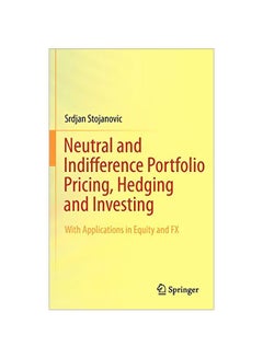 اشتري Neutral And Indifference Portfolio Pricing, Hedging And Investing: With Applications In Equity And FX Hardcover English by Srdjan Stojanovic - 40817.0 في مصر