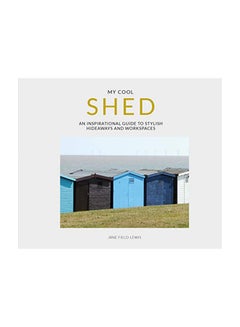 اشتري My Cool Shed: An Inspirational Guide To Stylish Hideaways And Workspaces Paperback 1 في الامارات