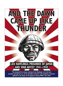 اشتري And The Dawn Came Up Like Thunder: Leo Rawlings: Prisoner Of Japan And War Artist 1941-1943 hardcover english - 01-Oct-16 في الامارات