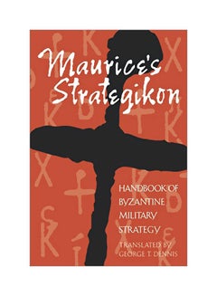 اشتري Maurice's Strategikon : Handbook Of Byzantine Military Strategy Paperback English by George T. Dennis - 36951 في الامارات