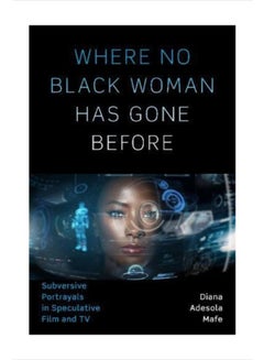 Buy Where No Black Woman Has Gone Before: Subversive Portrayals In Speculative Film And Tv paperback english in UAE