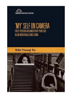 Buy 'My' Self On Camera: First Person Documentary Practice In An Individualising China hardcover english - 1-Dec-18 in UAE