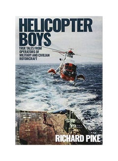 Buy Helicopter Boys: True Tales From Operators Of Military And Civilian Rotorcraft hardcover english - 25 June 2018 in UAE