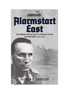 Buy Alarmstart East: The German Fighter Pilot's Experience On The Eastern Front 1941-1945 hardcover english - 01 February 2019 in UAE