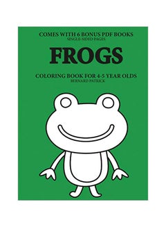 اشتري Frogs: Coloring Book For 4-5 Year Olds Paperback الإنجليزية by Bernard Patrick - 13-Feb-20 في الامارات