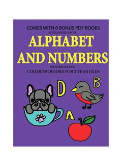 اشتري Alphabet And Numbers: Coloring Books For 2 Year Olds Paperback الإنجليزية by Bernard Patrick - 14-Feb-20 في الامارات