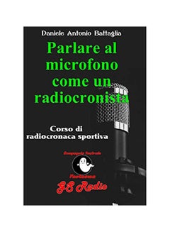 اشتري Parlare Al Microfono Come Un Radiocronista:Corso Di Radiocronaca Sportiva paperback italian - 01-Feb-20 في الامارات