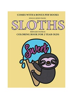 اشتري Sloths Sweet: Coloring Books For 2 Year Olds Paperback الإنجليزية by Bernard Patrick - 11-Feb-20 في الامارات