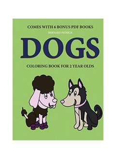 اشتري Dogs: Colouring Book For 2 Years Olds Paperback الإنجليزية by Bernard Patrick - 08-Feb-20 في الامارات