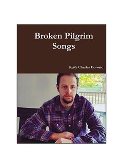 اشتري Broken Pilgrim Songs Paperback الإنجليزية by Keith Charles Dovoric - 17-Jan-20 في الامارات