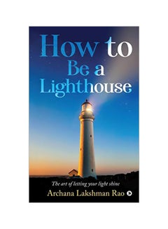 Buy How To Be A Lighthouse: The Art Of Letting Your Light Shine paperback english - 2 March 2020 in UAE