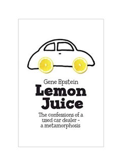 Buy Lemon Juice: The Confessions Of A Used Car Dealer: A Metamorphosis paperback english - 06 January 2020 in UAE