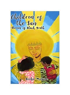 اشتري Children Of The Sun: Stories Of Black Youth Paperback الإنجليزية by Booker McCain - 1 February 2020 في الامارات