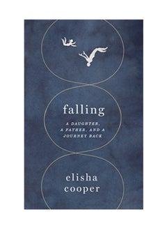 اشتري Falling: A Daughter, A Father, And A Journey Back hardcover english - 6/14/2016 في الامارات