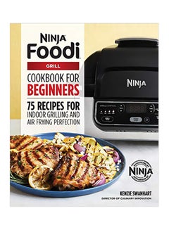 اشتري Ninja Foodi Grill Cookbook For Beginners: 75 Recipes For Indoor Grilling And Air Frying Perfection Paperback في الامارات