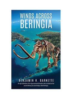 Buy Winds Across Beringia: An Epic Adventure Of Ice Age Mammoth Hunters Who Survived On The Ancient Bering Sea Land Bridge Called Beringia paperback english - 30-Jan-20 in UAE