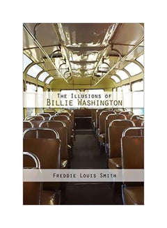 Buy The Illusions Of Billie Washington Paperback English by Freddie Louis Smith - 21-Jan-20 in UAE