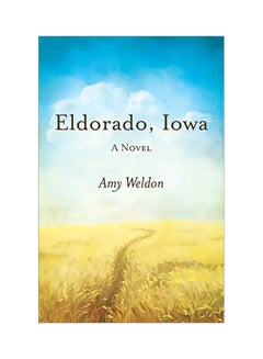 اشتري Eldorado, Iowa Paperback English by Amy Weldon - 01-Apr-19 في الامارات