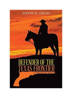 اشتري Defender Of The Texas Frontier : A Historical Novel paperback english - 11-Oct-19 في الامارات